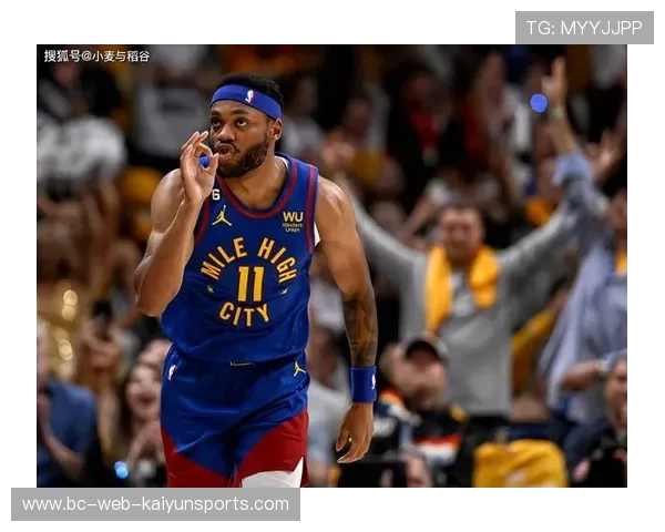 掘金轮换成季后赛王牌,稳步迈向冠军之路 掘金轮换成季后赛王牌,稳步迈向冠军之路